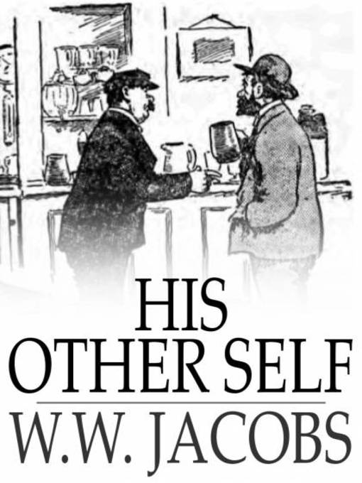 Title details for His Other Self by W. W. Jacobs - Available